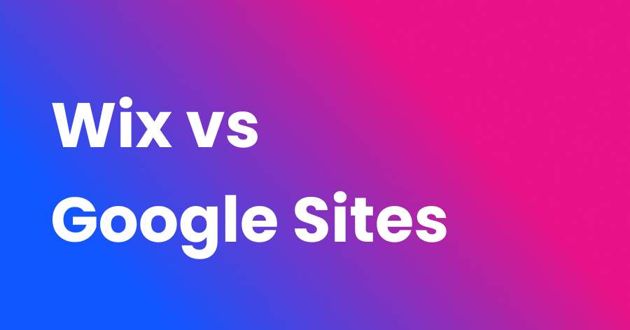 Which is Better: Wix or Google Sites?